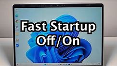 How to Disable / Enable Fast Startup Windows 11 or 10 PC