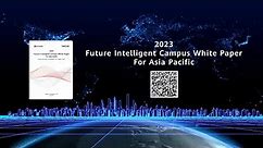 Discover Insights With Huawei's Future Intelligent Campus White Paper For APAC 2023