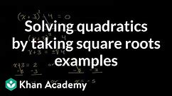 Solving quadratics by taking square roots examples | High School Math | Khan Academy