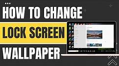 How To Change Lock Screen Wallpaper In Laptop in Minutes | Easy Steps