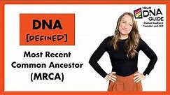 DNA Defined: Most Recent Common Ancestor (MRCA)