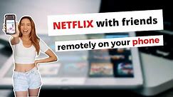 How to watch NETFLIX WITH FRIENDS together on your PHONE | Best mobile App online