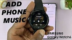 How To Add Music To Samsung Galaxy Watch 6/6 Classic From Phone