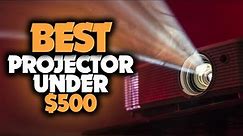Best Projectors Under $500 in 2023 [TOP 5 Picks For Movies, Gaming & More]