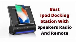 Top 5 Best Ipod Docking Station With Speakers Radio And Remote