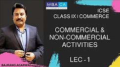 Lecture - 1 | Class IX | Commerce | Commercial & Non Commercial Activity #icse #class9 #commerce