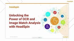 On-Demand Webinar: Unlocking the Power of OCR and Image Match Analysis with HeadSpin
