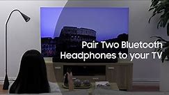 Pair Two Bluetooth Headphones to your Samsung TV
