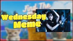 How to find the Wednesday Meme - Roblox - Find the memes!