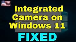 How to Fix Integrated Camera on Windows 11