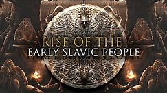 RISE OF THE SLAVS | History and Mythology of the Slavs