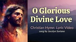 O Glorious Divine Love Lyrics (Traditional Hymn) Song Video Cover