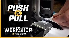 Push vs. Pull! Best way to sharpen??? Work Sharp Precision Adjust Knife Sharpener