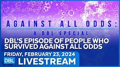 Against All Odds, Medical Miracles & Stories Of Surviving - DBL | Feb. 23, 2024