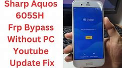 Sharp Aquos 605SH Frp Bypass Without PC Youtube Update Fix | sharp aquos 605sh frp bypass