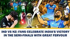IND vs NZ: Fans celebrate India’s victory in the semi-finals with great fervour