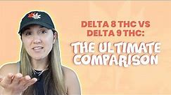 Delta 8 THC vs Delta 9 THC: The Ultimate Comparison
