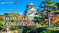 Du lịch Nhật Bản - Tham quan lâu đài Osaka