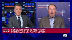 Watch CNBC’s full interview with DoubleLine CEO Jeffrey Gundlach