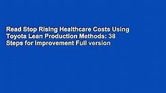 Read Stop Rising Healthcare Costs Using Toyota Lean Production Methods: 38