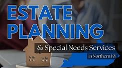 Estate Planning and Special Needs Services in Northern Kentucky