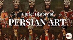 A Brief History of the Art of Persia | Behind the Masterpiece
