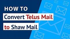 How to Convert Telus Mail to Shaw Mail