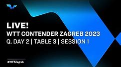 LIVE! | T3 | Qualifying Day 2 | WTT Contender Zagreb 2023 | Session 1