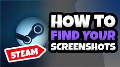 HOW TO FIND YOUR SCREENSHOTS IN STEAM