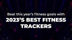 Best fitness trackers for 2023 to help you get more active