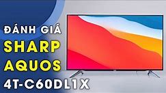 Đánh giá TV Sharp AQUOS 4T C60DL1X: Màn hình 60-inch, giá 22 triệu