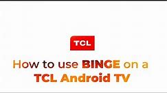 How to use BINGE on a TCL Android TV