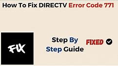 How To Fix DIRECTV Error Code 771