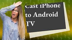 How do I cast from my iPhone to my Android TV?