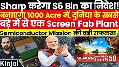 India- The Next South Korea! Sharp To Invest $6 Billion In World's Largest Display Fab Plant!