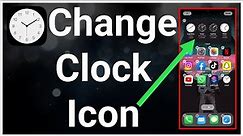How To Change Clock Icon On iPhone