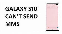 Samsung Galaxy S10 can’t send MMS messages