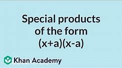 Special products of the form (x+a)(x-a) | Algebra I | High School Math | Khan Academy