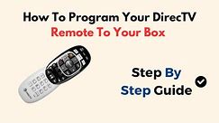 How To Program Your DirecTV Remote To Your Box