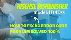 E2 ERROR CODE HISENSE DISHWASHER HOW TO RESOLVE?