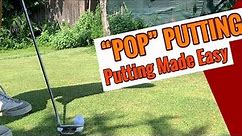 POP PUTTING - A simple stroke method