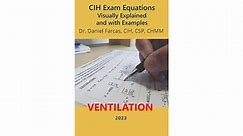VENTILATION - CIH Exam Equations Visually Explained and with Examples by Dr. Daniel Farcas, CIH, CSP, CHMM
