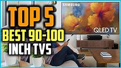 Top 5 Best 90 100 Inch TVs 2024 Reviews