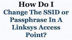 Linksys Access Point Tutorial - How To Change The SSID Or Pass-phrase