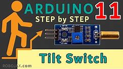 Lesson 11: Using Tilt Sensor Switch with Arduino | Arduino Step By Step Course