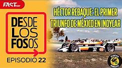 HÉCTOR REBAQUE: A 40 años de la primera victoria de México en INDYCAR - DESDE LOS FOSOS Ep. 22