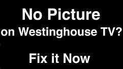 Westinghouse TV No Picture but Sound - Fix it Now