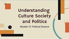 Understanding Culture, Society, and Politics Module 1C | Political Science