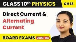 Class 10 Physics Chapter 13 | Direct Current and Alternating Current