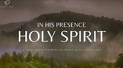 In His Presence: Holy Spirit | 4 Hour Instrumental Worship & Prayer Music